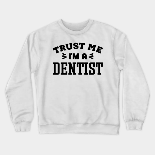 Trust Me, I'm a Dentist Crewneck Sweatshirt by colorsplash